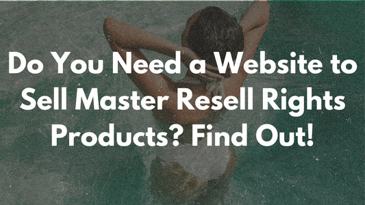 Do You Need a Website to Sell Master Resell Rights Products? Find Out!