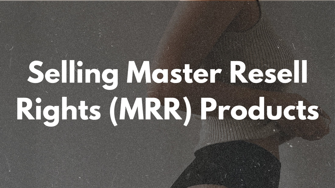 Selling Master Resell Rights (MRR) Products