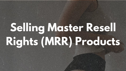 Selling Master Resell Rights (MRR) Products