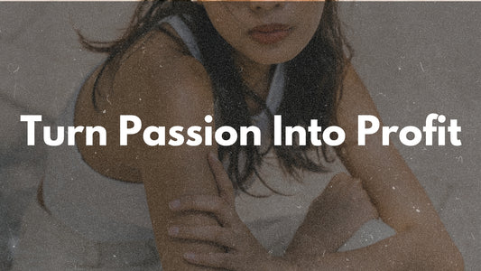 Turn Passion Into Profit