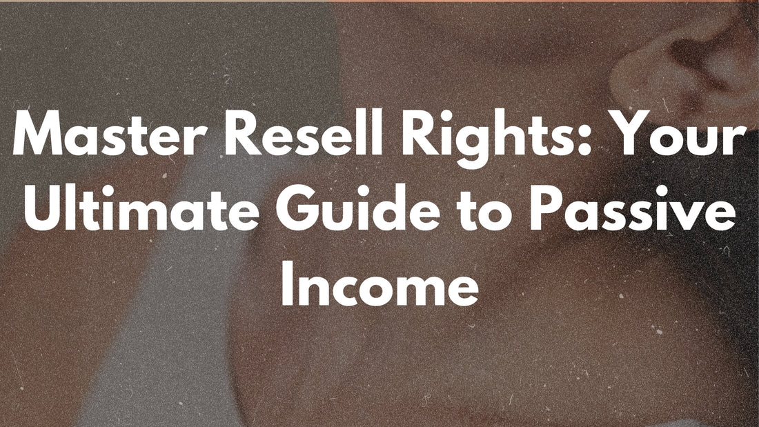 Master Resell Rights: Your Ultimate Guide to Passive Income