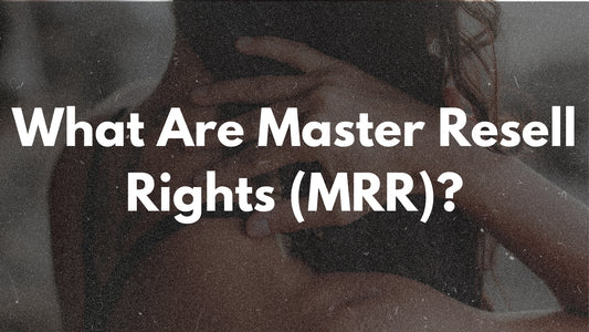 What Are Master Resell Rights (MRR)?